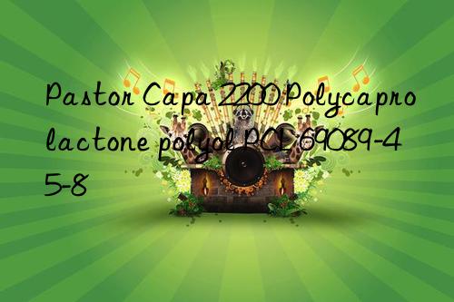 Pastor Capa 2200 Polycaprolactone polyol PCL 69089-45-8