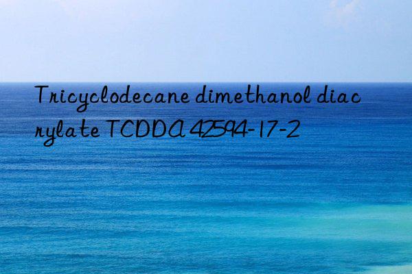 Tricyclodecane dimethanol diacrylate TCDDA 42594-17-2