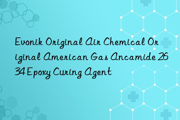 Evonik Original Air Chemical Original American Gas Ancamide 2634 Epoxy Curing Agent