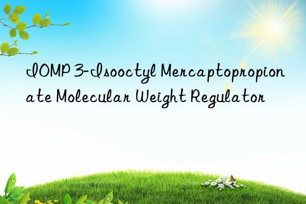 IOMP 3-Isooctyl Mercaptopropionate Molecular Weight Regulator