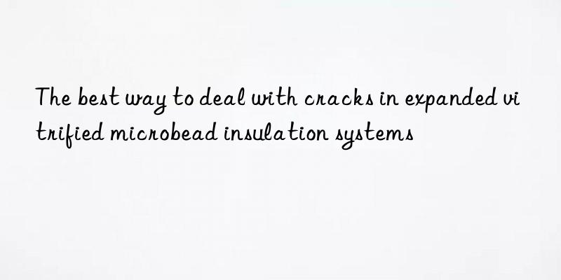 The best way to deal with cracks in expanded vitrified microbead insulation systems