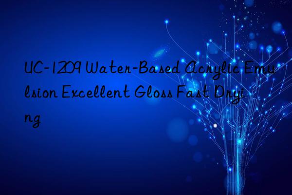 UC-1209 Water-Based Acrylic Emulsion Excellent Gloss Fast Drying