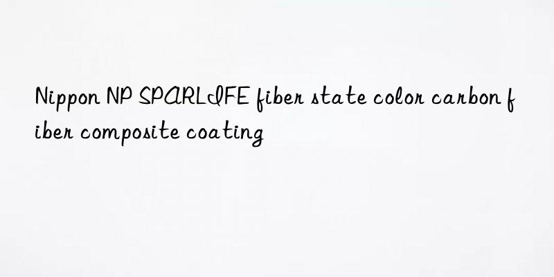 Nippon NP SPARLIFE fiber state color carbon fiber composite coating