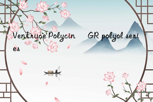 Ventruce Polycin® GR polyol series