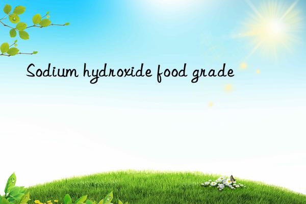 Sodium hydroxide food grade