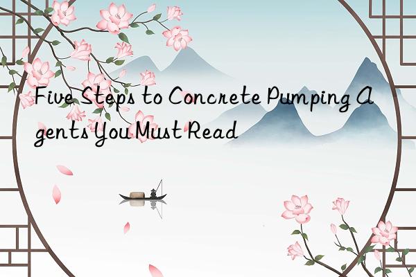 Five Steps to Concrete Pumping Agents You Must Read