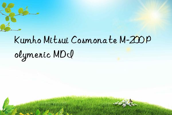 Kumho Mitsui Cosmonate M-200 Polymeric MDI