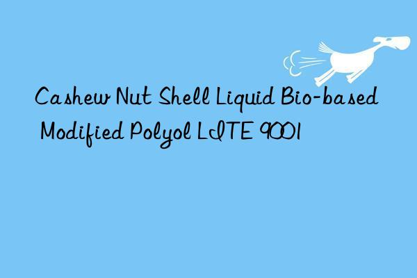 Cashew Nut Shell Liquid Bio-based Modified Polyol LITE 9001