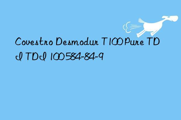 Covestro Desmodur T100 Pure TDI TDI 100 584-84-9