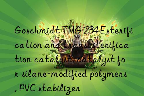 Goschmidt TMG 234 Esterification and transesterification catalyst, catalyst for silane-modified polymers, PVC stabilizer