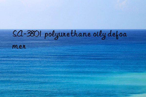 SA-3801 polyurethane oily defoamer