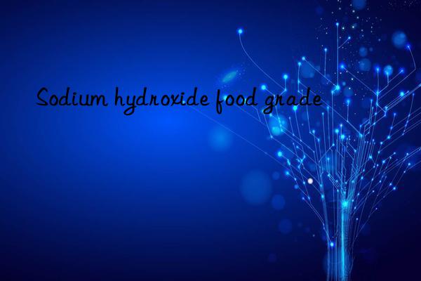 Sodium hydroxide food grade