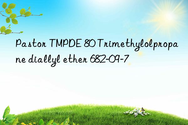 Pastor TMPDE 80 Trimethylolpropane diallyl ether 682-09-7