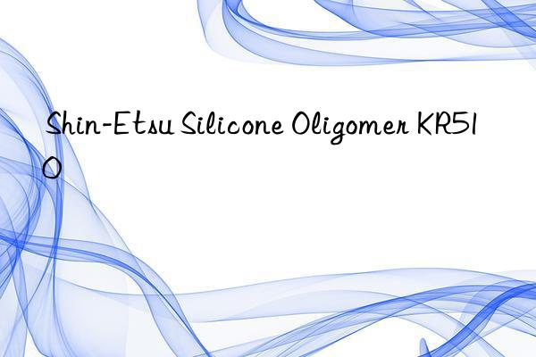 Shin-Etsu Silicone Oligomer KR510