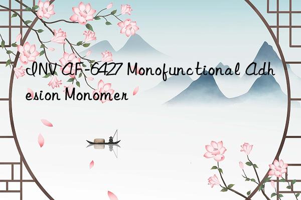 INV AF-6427 Monofunctional Adhesion Monomer