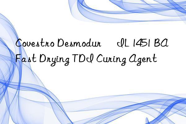 Covestro Desmodur® IL 1451 BA Fast Drying TDI Curing Agent