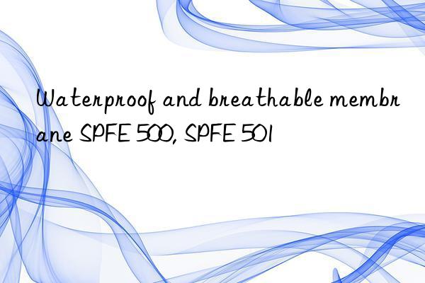 Waterproof and breathable membrane SPFE 500, SPFE 501