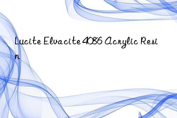 Lucite Elvacite 4086 Acrylic Resin