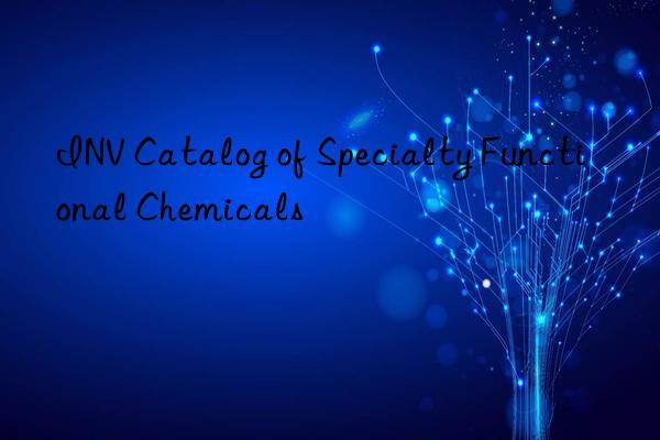 INV Catalog of Specialty Functional Chemicals