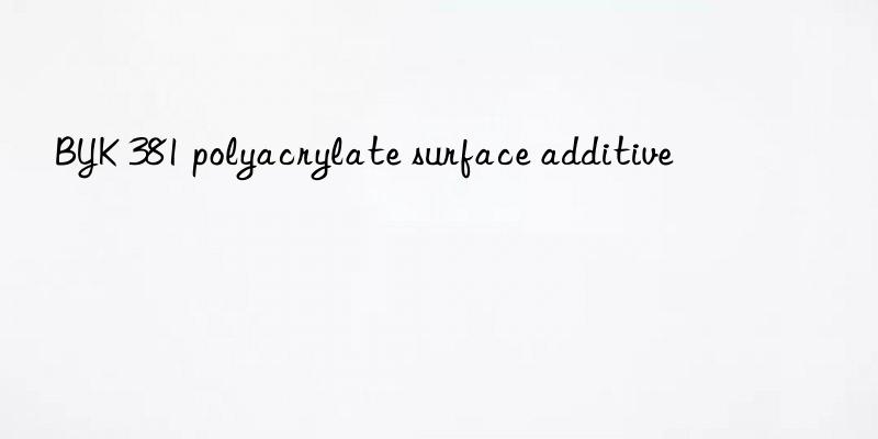 BYK 381 polyacrylate surface additive