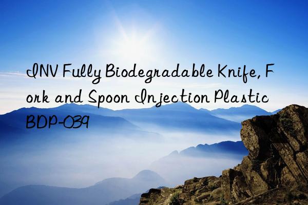 INV Fully Biodegradable Knife, Fork and Spoon Injection Plastic BDP-039