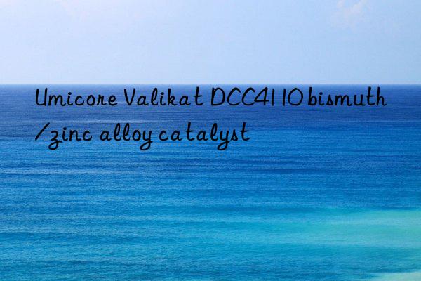 Umicore Valikat DCC4110 bismuth/zinc alloy catalyst