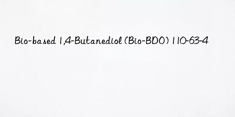 Bio-based 1,4-Butanediol (Bio-BDO) 110-63-4