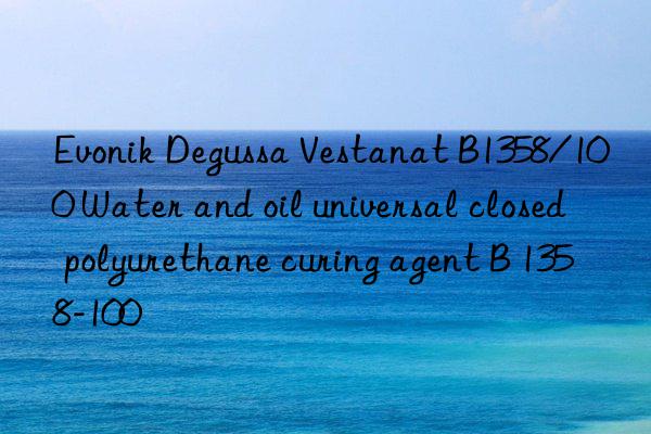 Evonik Degussa Vestanat B1358/100 Water and oil universal closed polyurethane curing agent B 1358-100