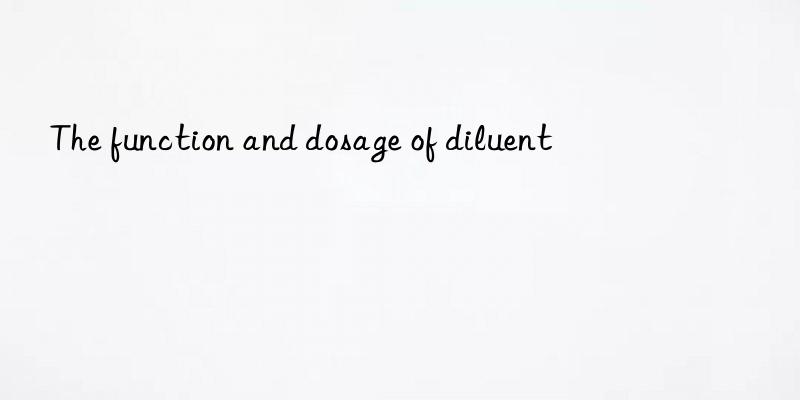 The function and dosage of diluent