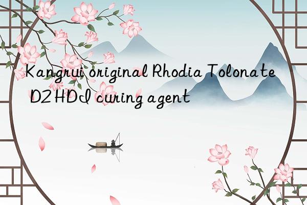 Kangrui original Rhodia Tolonate D2 HDI curing agent