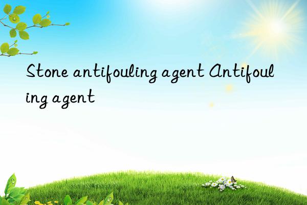 Stone antifouling agent Antifouling agent