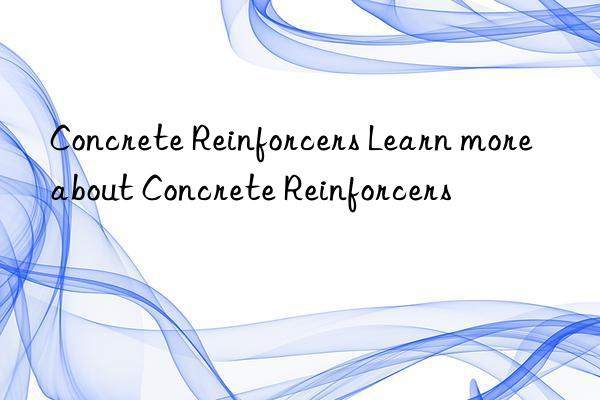 Concrete Reinforcers Learn more about Concrete Reinforcers