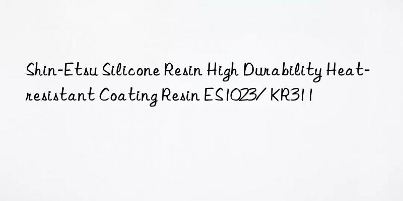 Shin-Etsu Silicone Resin High Durability Heat-resistant Coating Resin ES1023/ KR311