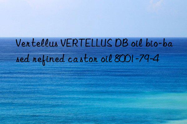 Vertellus VERTELLUS DB oil bio-based refined castor oil 8001-79-4