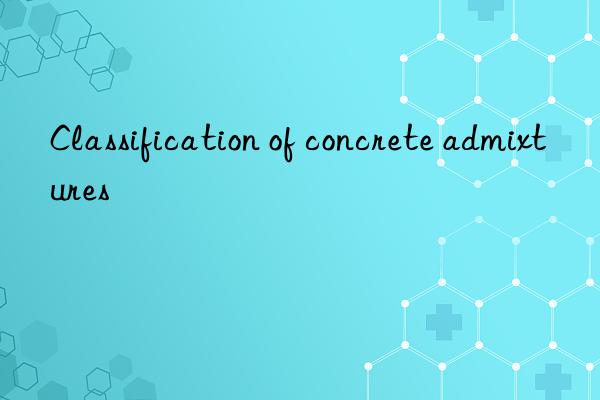 Classification of concrete admixtures