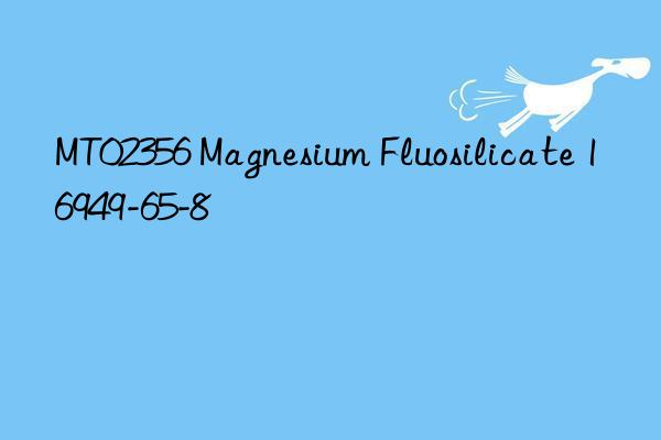 MT02356 Magnesium Fluosilicate 16949-65-8