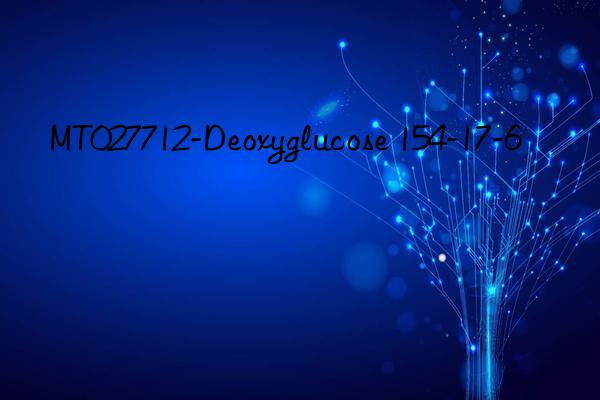 MT027712-Deoxyglucose 154-17-6