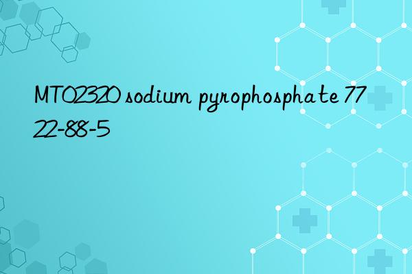 MT02320 sodium pyrophosphate 7722-88-5