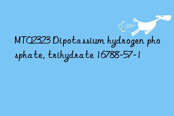 MT02323 Dipotassium hydrogen phosphate, trihydrate 16788-57-1