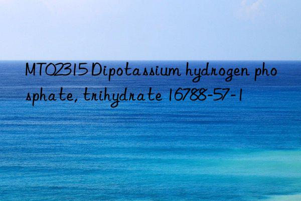 MT02315 Dipotassium hydrogen phosphate, trihydrate 16788-57-1