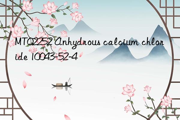 MT02252 Anhydrous calcium chloride 10043-52-4