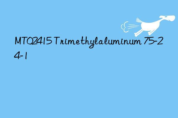 MT02415 Trimethylaluminum 75-24-1