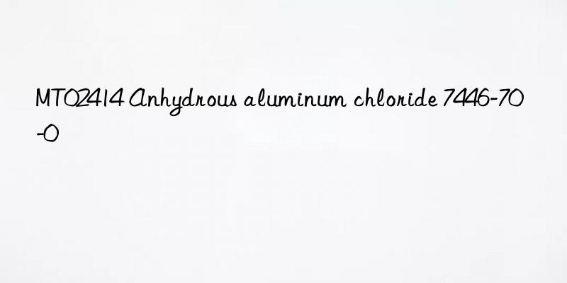 MT02414 Anhydrous aluminum chloride 7446-70-0