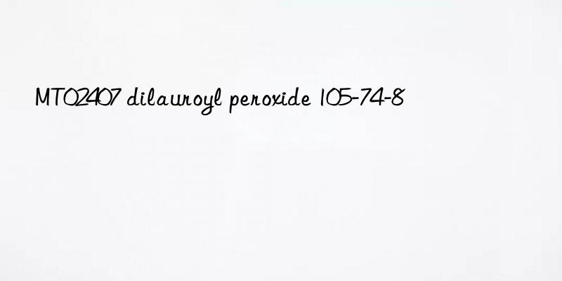 MT02407 dilauroyl peroxide 105-74-8