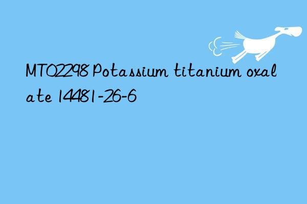 MT02298 Potassium titanium oxalate 14481-26-6