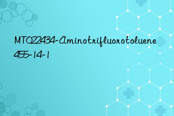 MT022434-Aminotrifluorotoluene 455-14-1