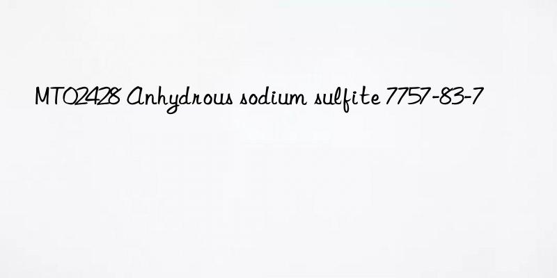 MT02428 Anhydrous sodium sulfite 7757-83-7