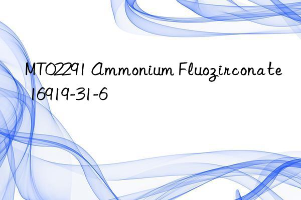 MT02291 Ammonium Fluozirconate 16919-31-6