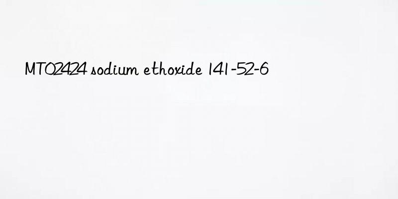 MT02424 sodium ethoxide 141-52-6