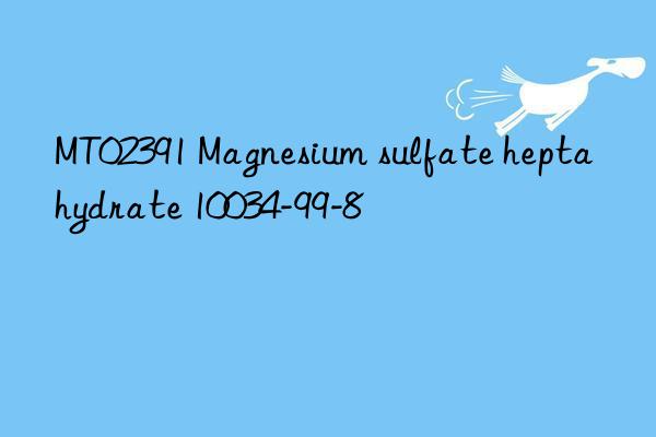 MT02391 Magnesium sulfate heptahydrate 10034-99-8